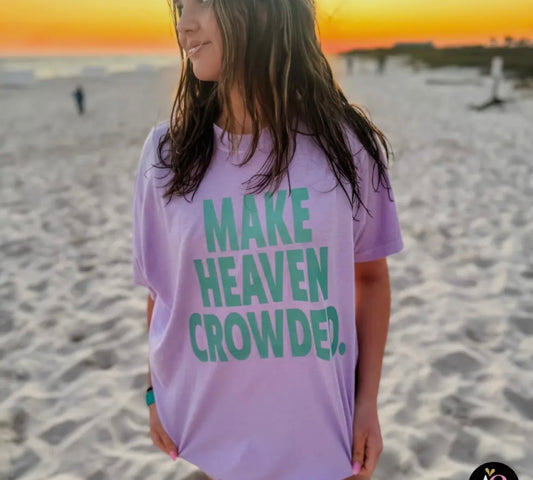 Make Heaven Crowded Tee